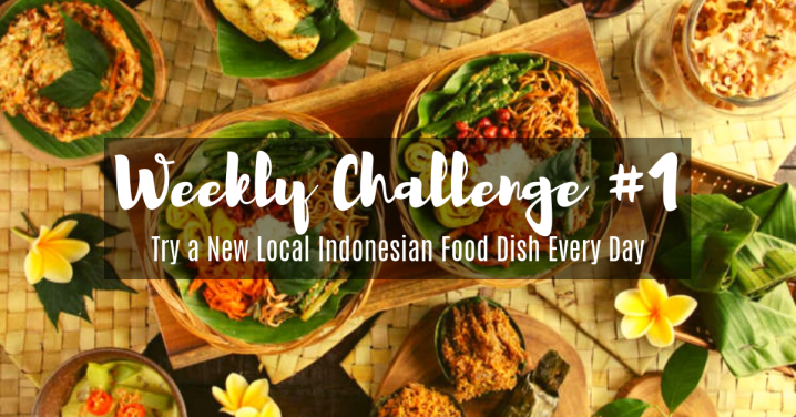Weekly Challenge #1: Eat One New Local Indonesian Food Dish Every&nbsp;Day