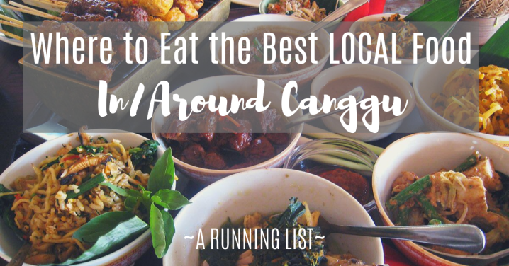 Everywhere to Eat Delicious, LOCAL Food In/Around&nbsp;Canggu