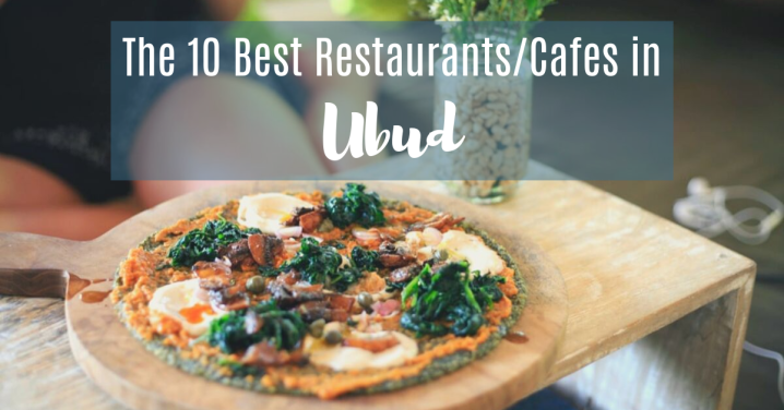 The Best Restaurants/Cafes in Ubud