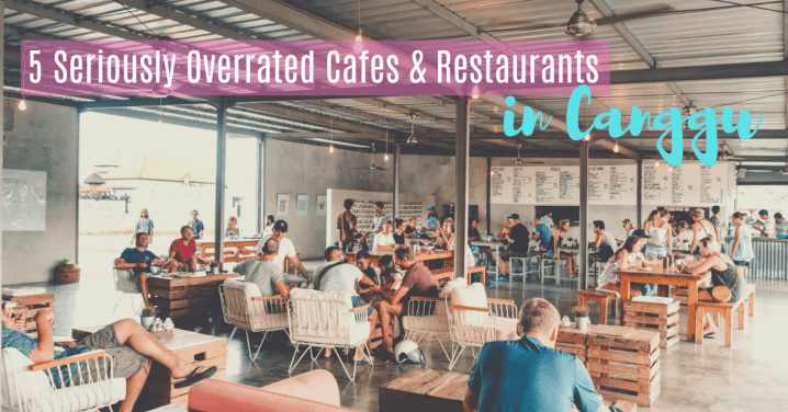 5 Cafes/Restaurants In Canggu That Just Aren’t Worth&nbsp;It