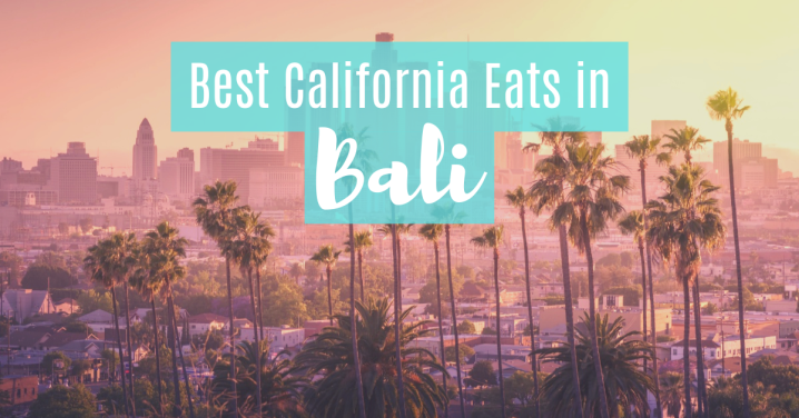 The Best Cali Eats in Bali